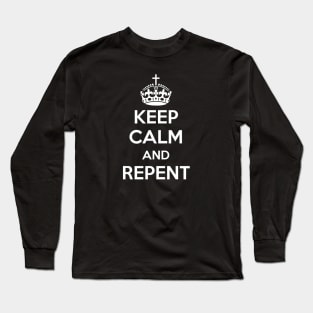 Keep Calm and Repent (white text) Long Sleeve T-Shirt